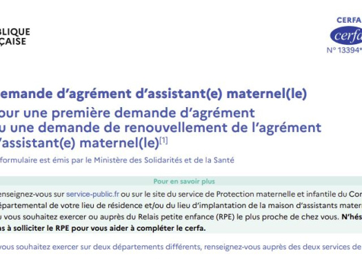 CERFA N°13394*05 Demande d’agrément d’assistant(e) maternel(le) Pour une première demande d’agrément ou une demande de renouvellement de l’agrément d’assistant(e) maternel(le)