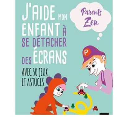 J'aide mon enfant à se détacher des écrans avec 50 jeux et astuces